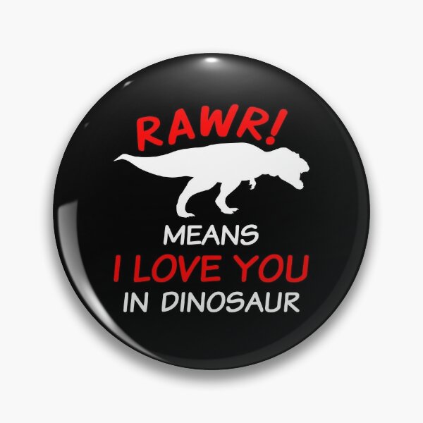 Roar means I love you in Dinosaur Pin by Lapeticrafter