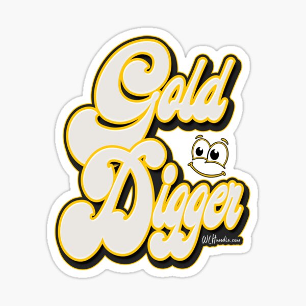 I'm A Gold digger Without A Shovel  Sticker for Sale by iamhewho