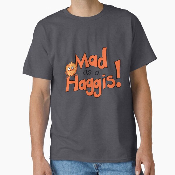 Mad As A Haggis! Classic T-Shirt