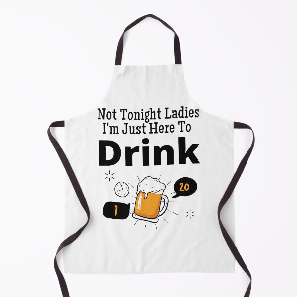 Item preview, Not Tonight Ladies I'm Just Here To Drink designed and sold by diip.