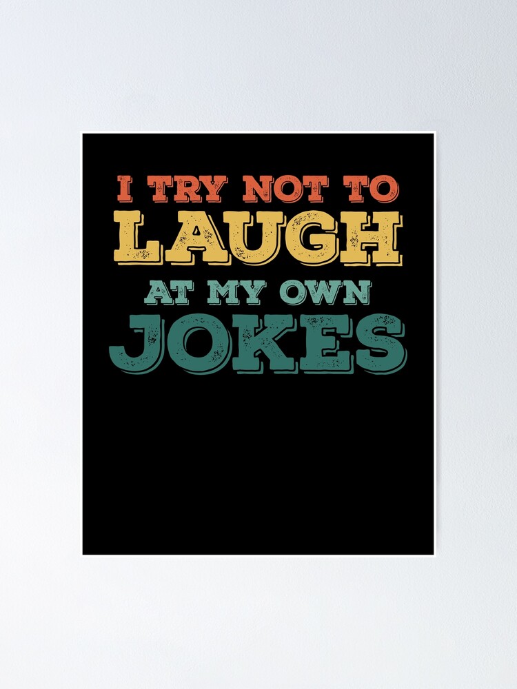 I Try Not To Laugh At My Own Jokes - Funny Quotes 
