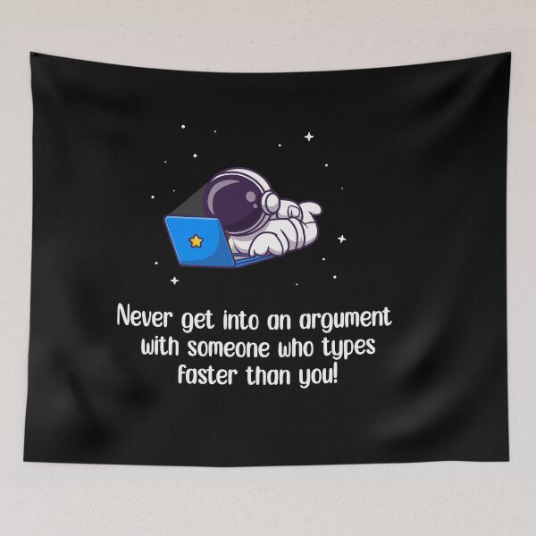 Item preview, Never get into an argument with someone who types faster than you. designed and sold by MHabeeb.