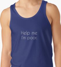 Help me, I'm poor. Tank Top