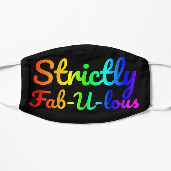 Darling, you are Strictly Fab-U-lous Flat Mask