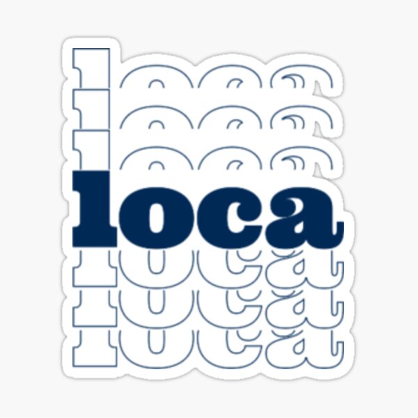 loca (where have you been loca) Sticker