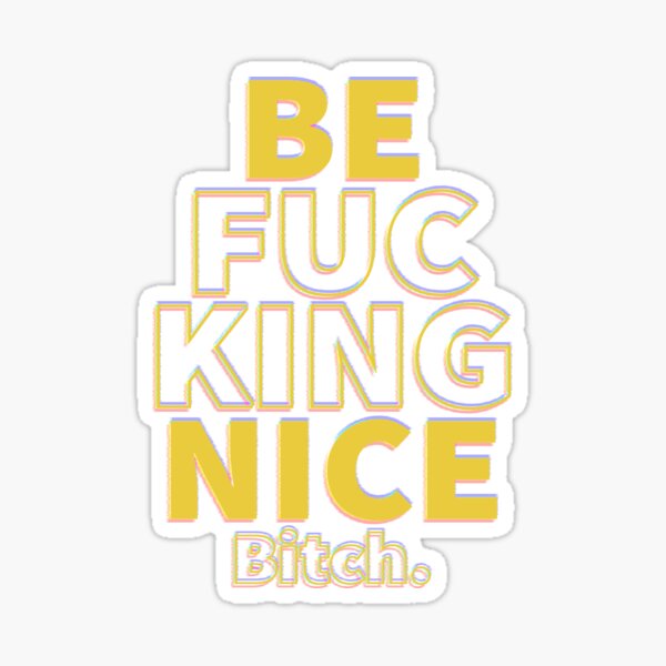 Item preview, Be Fucking Nice designed and sold by by-ariel24.