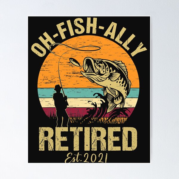 Mens Oh Fish Ally Retired 2021 Funny Fishing Retirement Gift Men