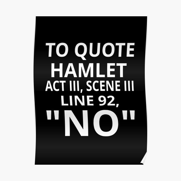 To Quote Hamlet Act III Scene III Line 92, "No" Poster
