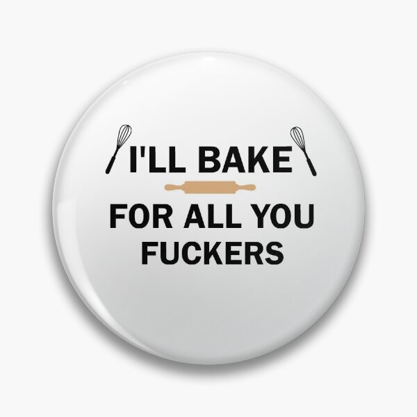 Item preview, I'll Bake For All You Fuckers designed and sold by imaneless.