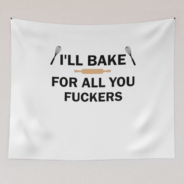 Item preview, I'll Bake For All You Fuckers designed and sold by imaneless.