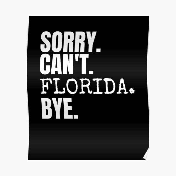 sorry-can-t-florida-bye-saying-gift-poster-for-sale-by-usoubmaster