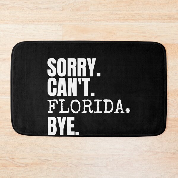 Item preview, Sorry can't Florida bye. Saying gift designed and sold by Usoubmaster.