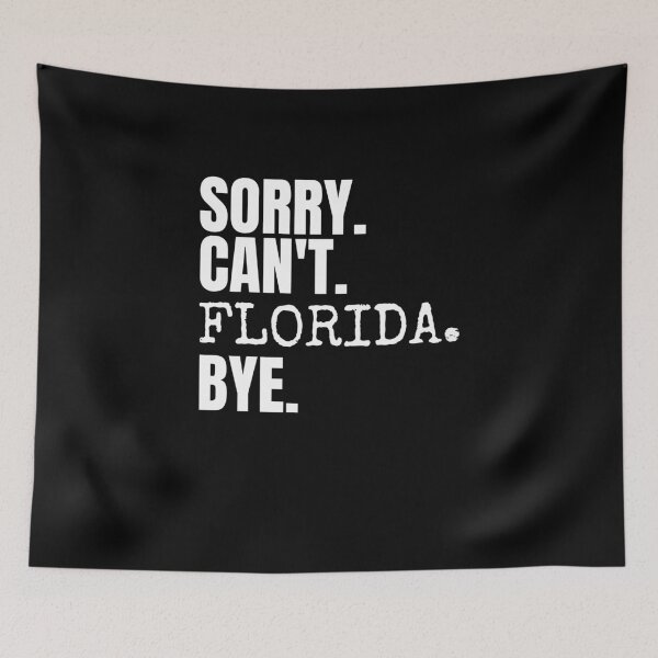 Item preview, Sorry can't Florida bye. Saying gift designed and sold by Usoubmaster.