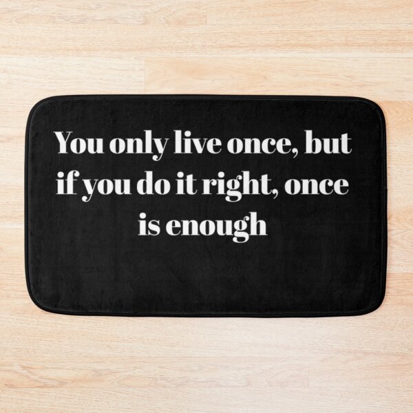 Item preview,  You only live once, but if you do it right, once is enough  designed and sold by AOTSHI.