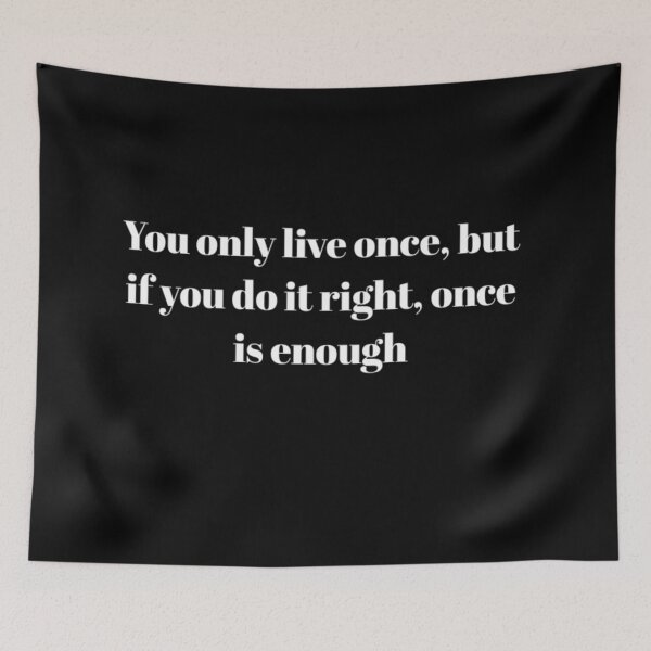 Item preview,  You only live once, but if you do it right, once is enough  designed and sold by AOTSHI.
