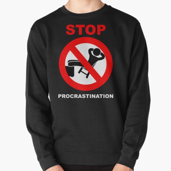 Stop Procrastination Image Sign Pullover Sweatshirt
