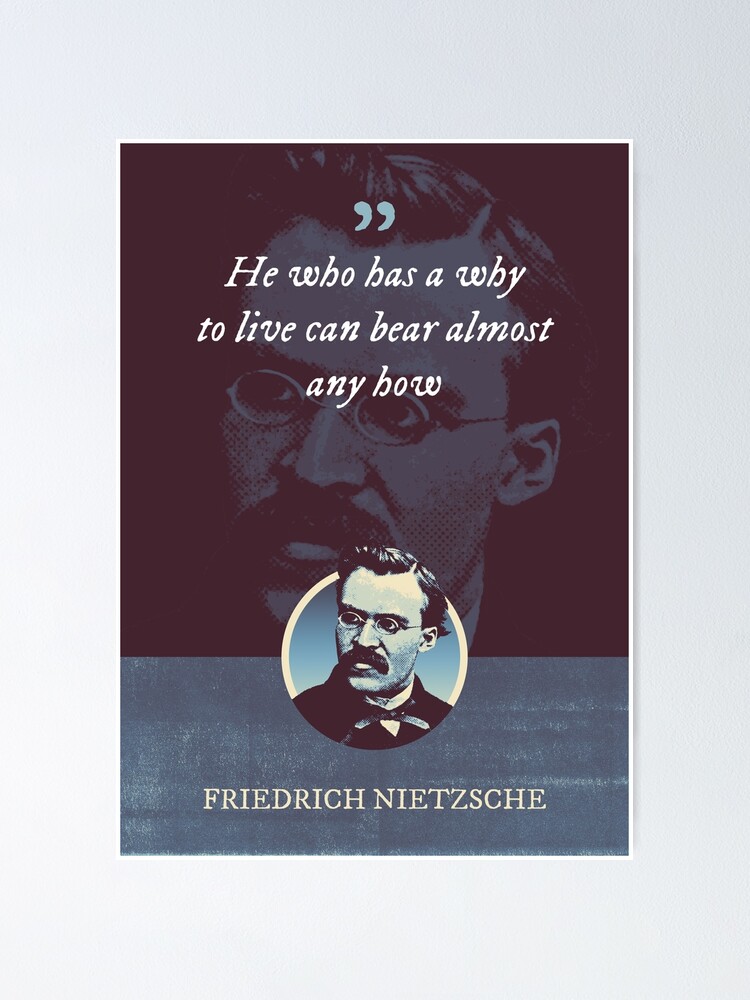 "Friedrich Nietzsche Wer ein Warum zum Leben hat, kann fast jedes Wie ertragen" Poster von