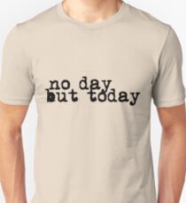 no day but today Unisex T-Shirt