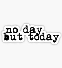 no day but today Sticker