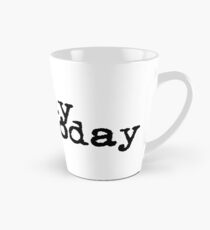 no day but today Tall Mug
