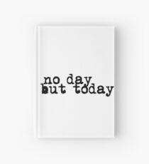 no day but today Hardcover Journal