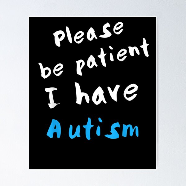 Please Be Patient I Have Autism Poster for Sale by tolivia