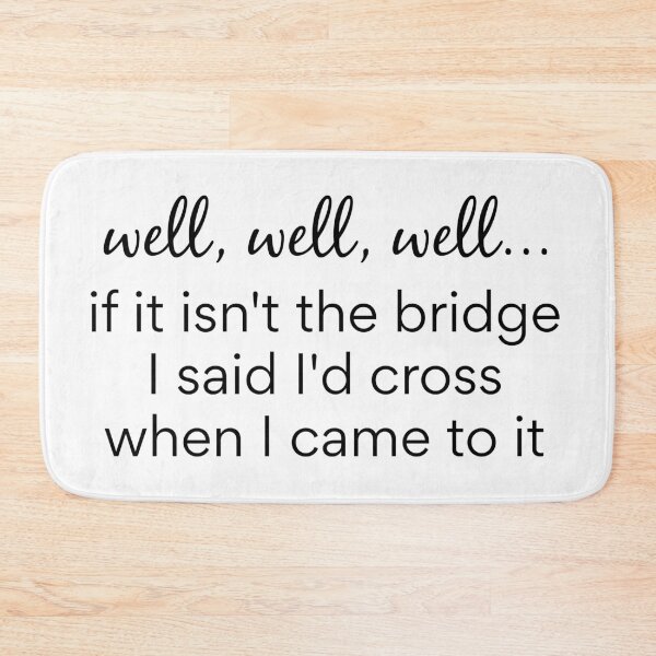 Item preview, If It Isn't The Bridge I Said I'd Cross When I Came To It designed and sold by Martini-Four.