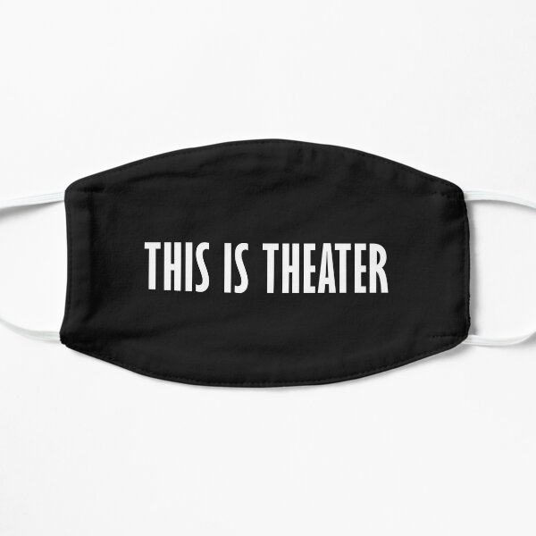 This is theater Flat Mask