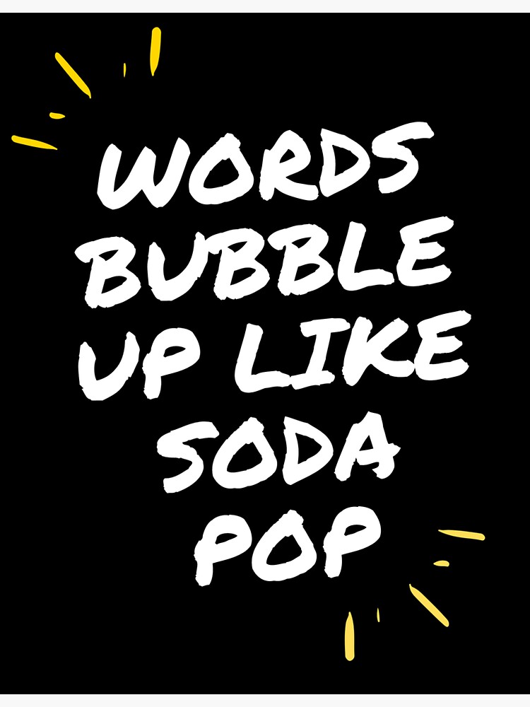 "words bubble up like soda pop" Sticker for Sale by Muskurahat Redbubble