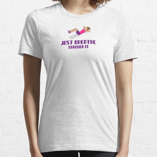 Just breathe trough it. Essential T-Shirt