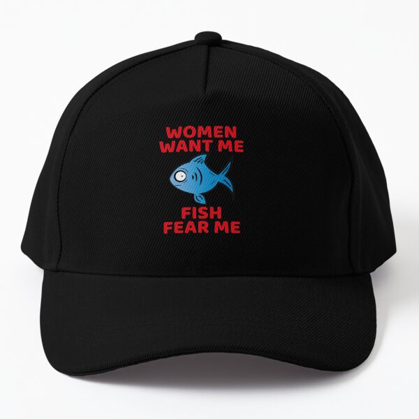 Women want me fish fear me Cap for Sale by Craftaholic