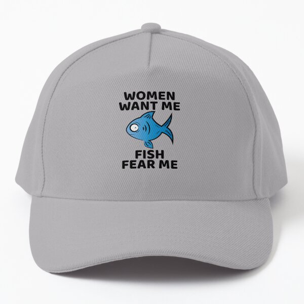 Women want me fish fear me Cap for Sale by Craftaholic