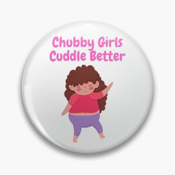 Item preview, Chubby Girls Cuddle Better designed and sold by TopStyles.
