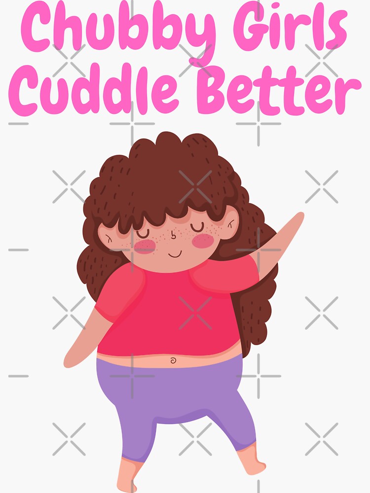 Chubby Girls Cuddle Better Sticker For Sale By Topstyles Redbubble 6133