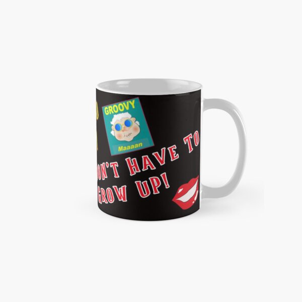 FIFTY! ?? You Have To Grow OLD! - You Don't Have To Grow UP! Classic Mug