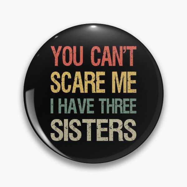 Item preview, You Can't Scare Me I Have Three Sisters I designed and sold by Lemon Pepper.