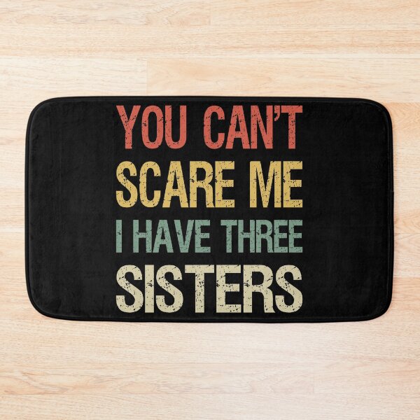Item preview, You Can't Scare Me I Have Three Sisters I designed and sold by Lemon Pepper.