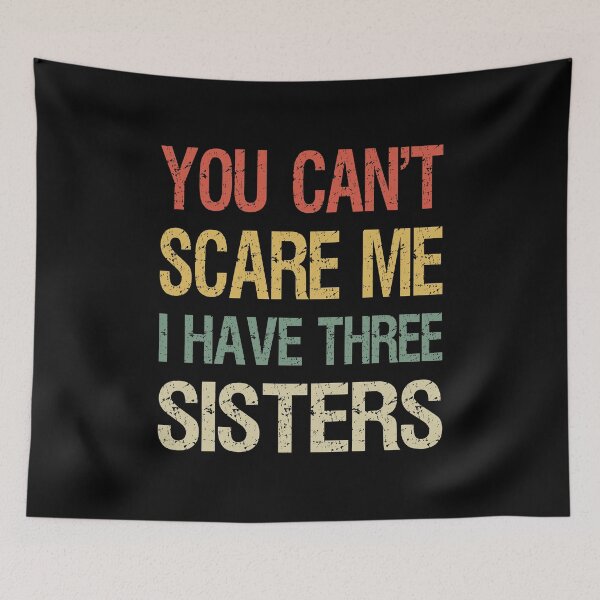 Item preview, You Can't Scare Me I Have Three Sisters I designed and sold by Lemon Pepper.