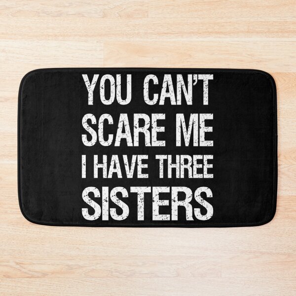 Item preview, You Can't Scare Me I Have Three Sisters II designed and sold by Lemon Pepper.