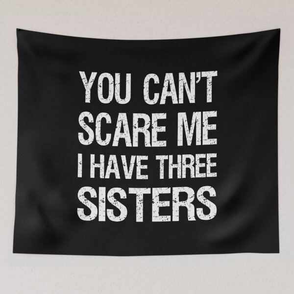 Item preview, You Can't Scare Me I Have Three Sisters II designed and sold by Lemon Pepper.