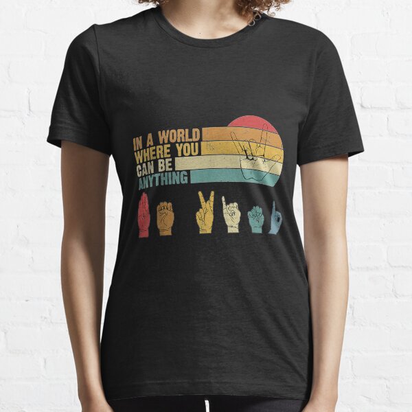 In der Welt, in der du alles sein kannst, sei freundliche Gebärdensprache Essential T-Shirt