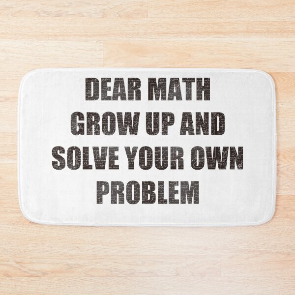 Item preview, dear math grow up and solve your own problem  designed and sold by Riklamcreative.