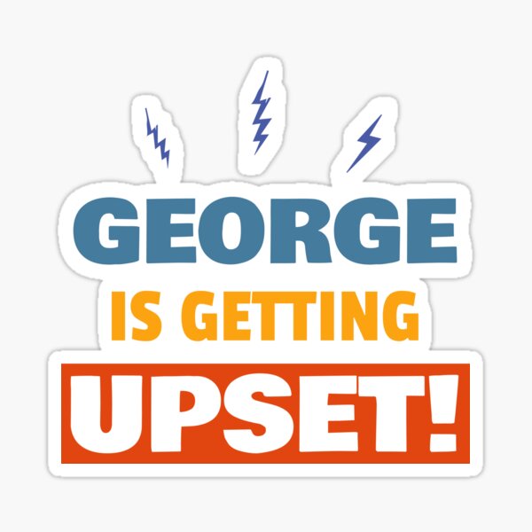 George Is Getting Upset Sticker