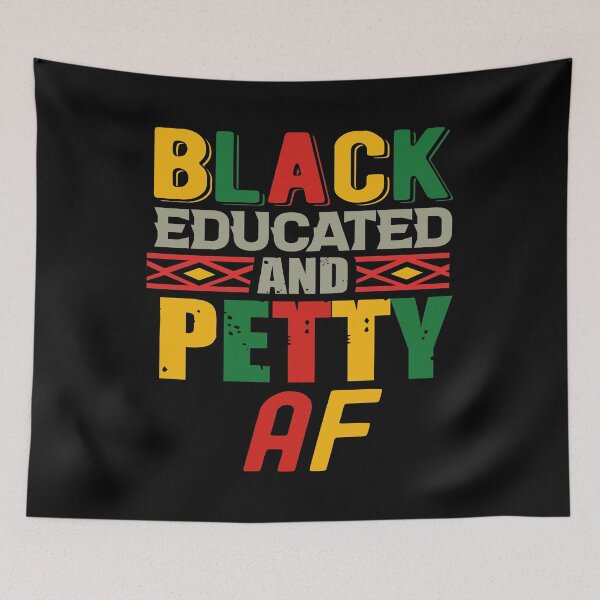 Item preview, BLACK EDUCATED AND PETTY AF - FUNNY BLM EDUCATION INSPIRED QUOTE designed and sold by PhillDaPhlava.