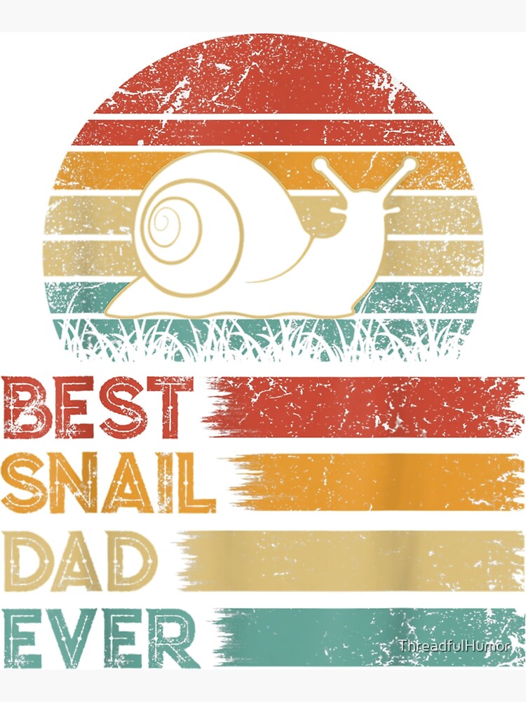 "Best.Snail.Dad.Ever Thats looks grea as a sticker" Poster for Sale by