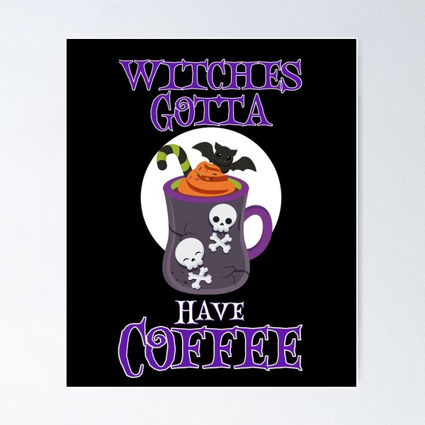 Item preview, Witches Gotta Have Coffee designed and sold by Treasurekey.