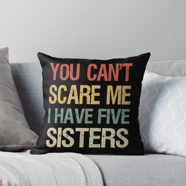Item preview, You Can't Scare Me I Have Five Sisters I designed and sold by Lemon Pepper.