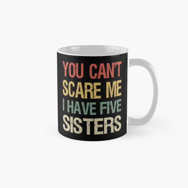 Item preview, You Can't Scare Me I Have Five Sisters I designed and sold by Lemon Pepper.