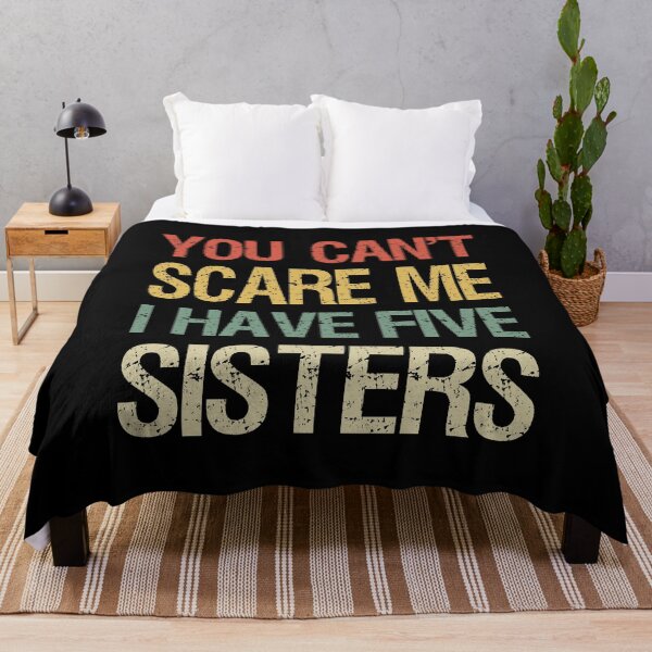 Item preview, You Can't Scare Me I Have Five Sisters I designed and sold by Lemon Pepper.