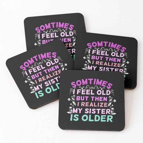 Item preview, Sometimes I Feel Old But Then I Realize My Sister Is Older Sarcastic Ageing designed and sold by Dexter Freeman.